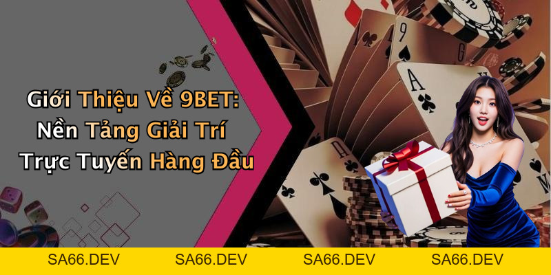 9BET: Khám Phá Thế Giới Giải Trí Trực Tuyến Đầy Hấp Dẫn – sa66.dev