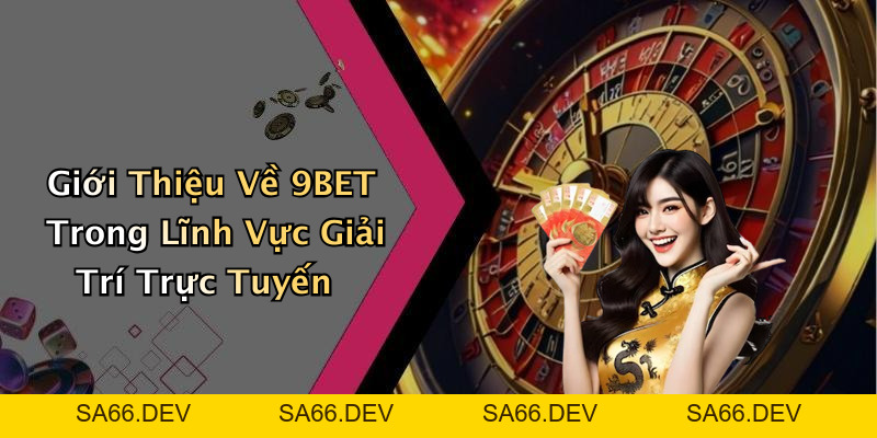 9BET: Khám Phá Thế Giới Giải Trí Trực Tuyến Đầy Hấp Dẫn – sa66.dev