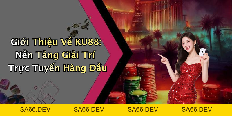 KU88: Khám Phá Thế Giới Giải Trí Trực Tuyến Đầy Hấp Dẫn – sa66.dev