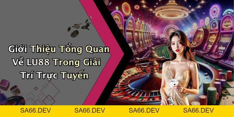 LU88: Khám Phá Thế Giới Giải Trí Trực Tuyến Đầy Hấp Dẫn – sa66.dev