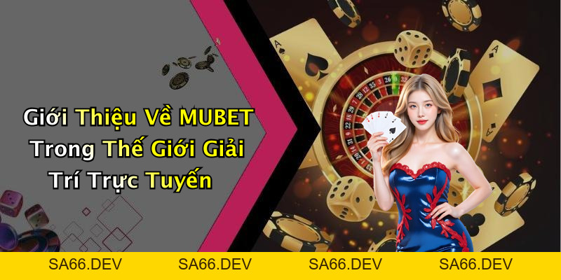 MUBET: Khám Phá Thế Giới Giải Trí Trực Tuyến Đầy Hấp Dẫn – sa66.dev