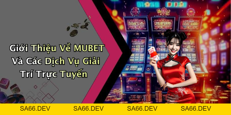 MUBET: Khám Phá Thế Giới Giải Trí Trực Tuyến Đỉnh Cao – sa66.dev