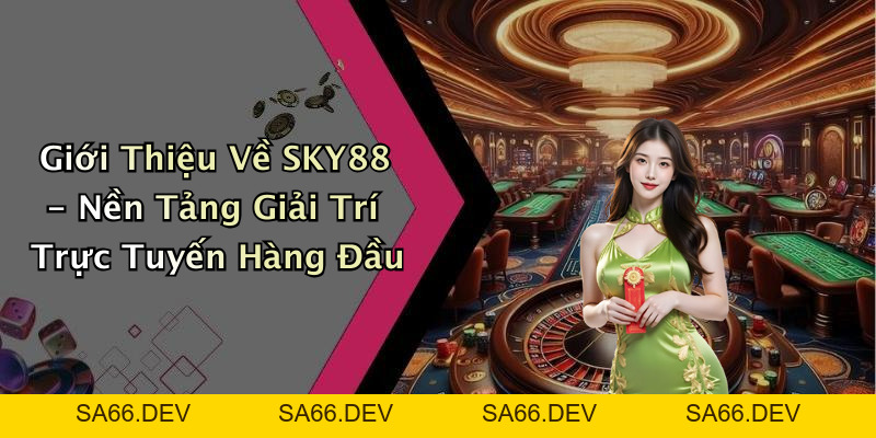 SKY88: Khám Phá Thế Giới Giải Trí Trực Tuyến Đầy Màu Sắc – sa66.dev