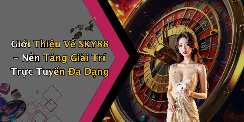 SKY88: Khám Phá Thế Giới Giải Trí Trực Tuyến Đầy Thú Vị – sa66.dev