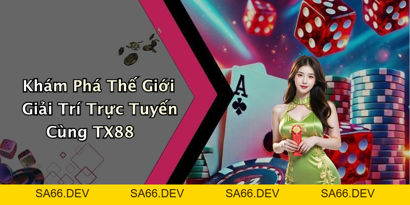 TX88: Khám Phá Thế Giới Giải Trí Trực Tuyến Đầy Hấp Dẫn – sa66.dev