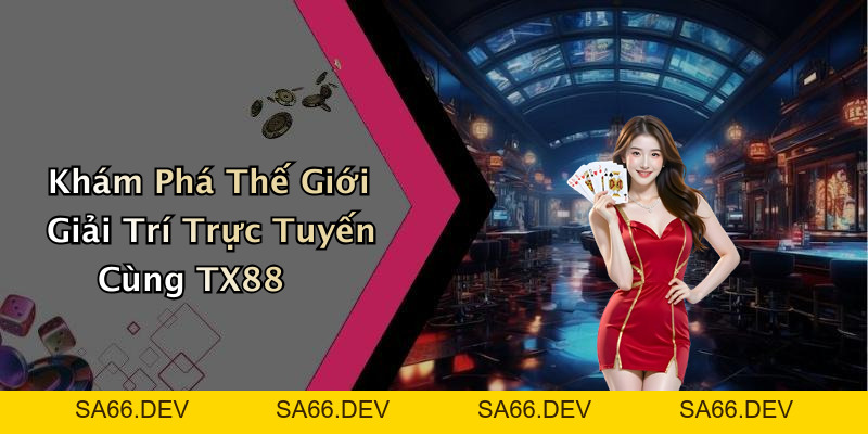 TX88: Khám Phá Thế Giới Giải Trí Trực Tuyến Đỉnh Cao Và Đầy Hấp Dẫn – sa66.dev