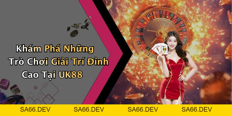 UK88: Khám Phá Thế Giới Giải Trí Trực Tuyến Đầy Hấp Dẫn – sa66.dev