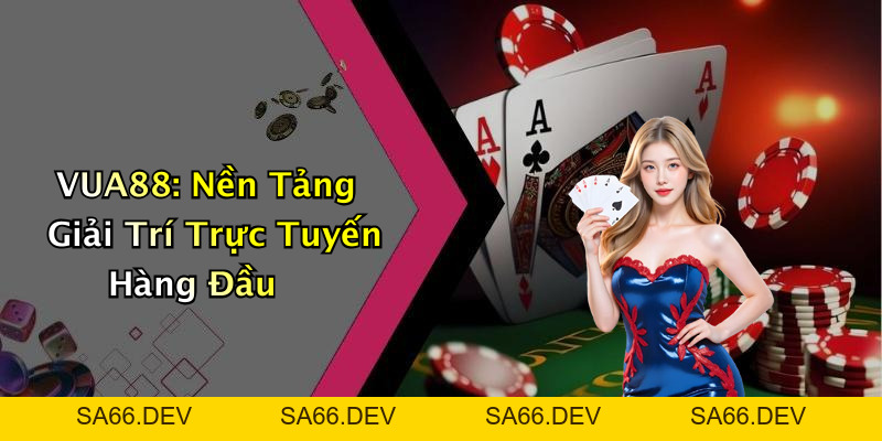 VUA88: Khám Phá Thế Giới Giải Trí Trực Tuyến Đỉnh Cao – sa66.dev