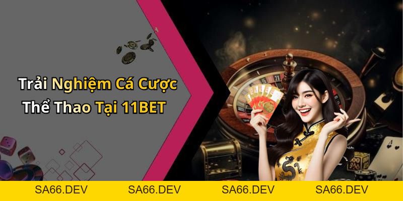 11BET: Khám Phá Thế Giới Giải Trí Trực Tuyến Đầy Sôi Động – sa66.dev
