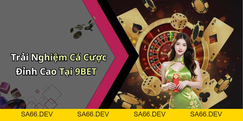 9BET: Khám Phá Thế Giới Giải Trí Đầy Sôi Động Và Cuốn Hút – sa66.dev