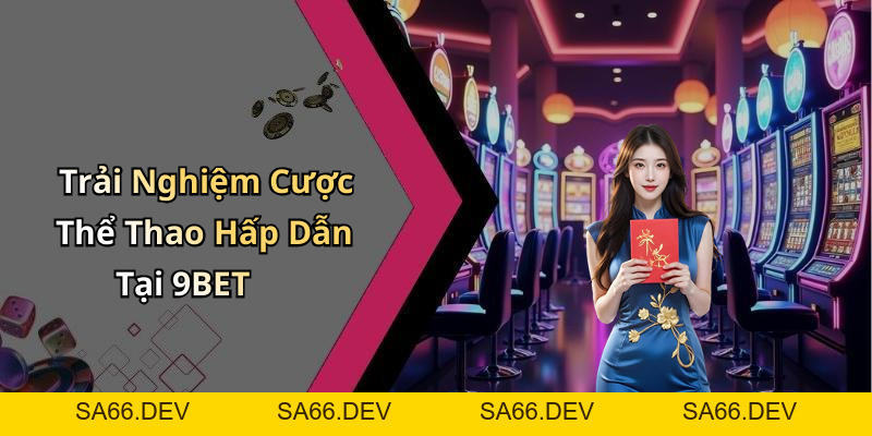 9BET: Khám Phá Thế Giới Giải Trí Trực Tuyến Đầy Hấp Dẫn – sa66.dev