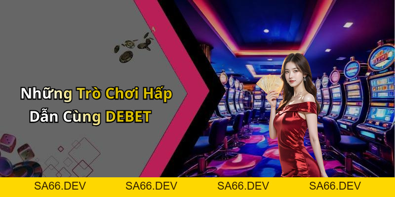 DEBET: Khám Phá Thế Giới Giải Trí Trực Tuyến Đầy Hấp Dẫn – sa66.dev