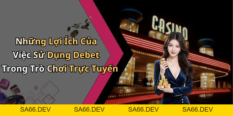 Debet: Khám Phá Thế Giới Giải Trí Trực Tuyến Đầy Màu Sắc – sa66.dev