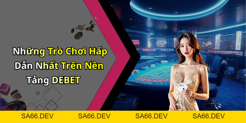 DEBET: Khám Phá Thế Giới Giải Trí Trực Tuyến Hấp Dẫn Nhất Hiện Nay – sa66.dev