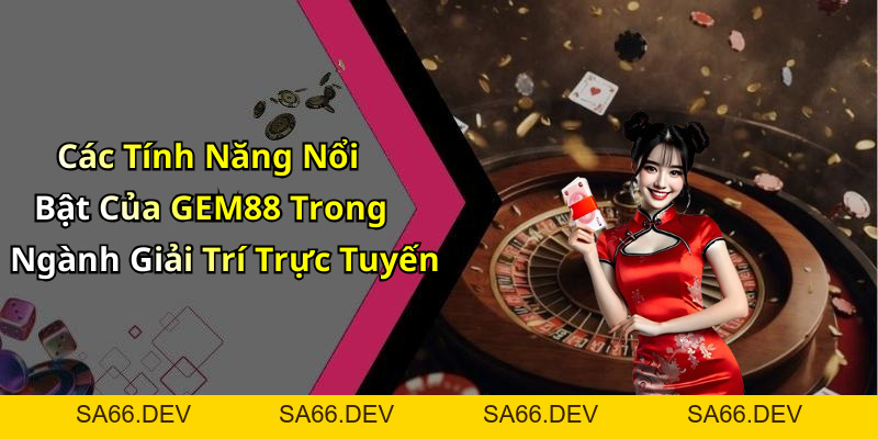 GEM88: Trải Nghiệm Giải Trí Trực Tuyến Đỉnh Cao Cùng Game Hấp Dẫn – sa66.dev