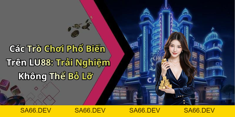 LU88: Khám Phá Thế Giới Giải Trí Trực Tuyến Đầy Thú Vị – sa66.dev