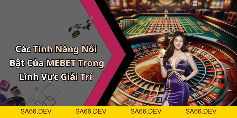 MEBET: Khám Phá Những Trò Chơi Giải Trí Trực Tuyến Hàng Đầu Hiện Nay – sa66.dev